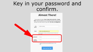 Key in your password and
confirm.
 