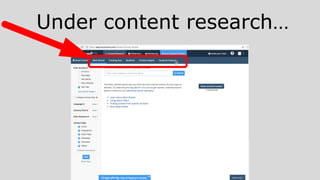 Under content research…
 