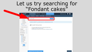 Let us try searching for
“Fondant cakes”
 