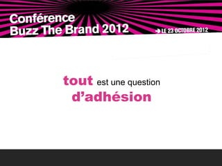 tout est une question
 d’adhésion
 