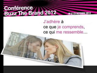 J’adhère à
ce que je comprends,
ce qui me ressemble…
 