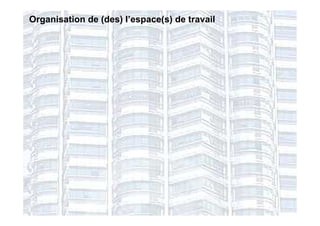 Organisation de (des) l’espace(s) de travail
 