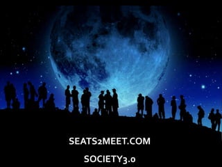 SEATS2MEET.COM
SOCIETY3.0
 
