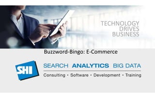 TECHNOLOGY
DRIVES
BUSINESS
Buzzword-Bingo: E-Commerce
 