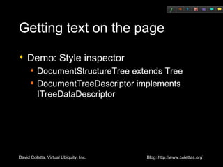 Getting text on the page Demo: Style inspector DocumentStructureTree extends Tree DocumentTreeDescriptor implements ITreeDataDescriptor 