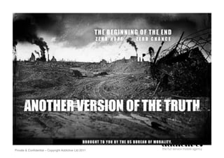 Private & Conﬁdential – Copyright Addictive Ltd 2011!
 