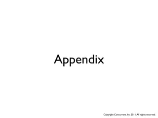 Appendix



       Copyright Concurrent, Inc. 2011. All rights reserved.
 