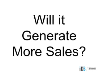 Will it
Generate
More Sales?
 