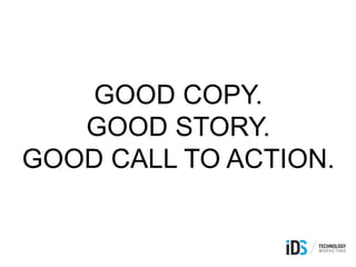GOOD COPY.
GOOD STORY.
GOOD CALL TO ACTION.
 