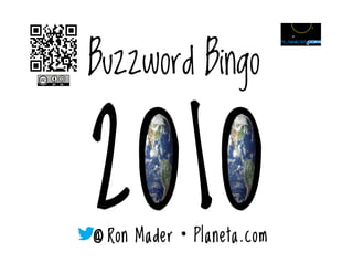 @ Ron Mader • Planeta.com
Buzzword Bingo
2010
 
