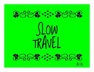 SLOW
TRAVEL
qrFqr!
qrFqr!
 