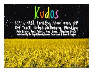 photo@tomwalter
KudosCOP 11, NASA, EarthSky, Future Tense, TED
Off Track, Urban Dictionary, WordSpy
B et h K a n t e r, A n n a P o l l o ck, N i n a Si m o n , Séb as ti en Duy ck
Fonts: Loved By The King @ Kimberly Geswein, Curse Casual @ Jayvee D. Enaguas
 