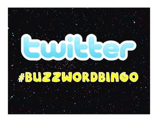 About This Presentation
Buzzword Bingo is a collection of colorful slang and new
words chosen to educate and inspire. Comments are
welcome and so are embeds, likes and shares.
- Ron Mader (Oaxaca, 2012)
 