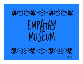 EMPATHY
MUSEUM
qrFqr!
qrFqr!
 