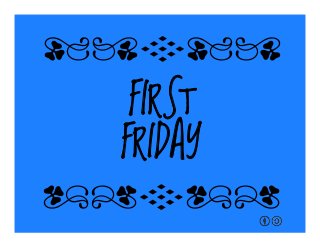 FIRST
FRIDAY
qrFqr!
qrFqr!
 
