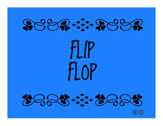 FLIP
FLOP
qrFqr!
qrFqr!
 