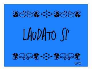 LAUDATO SI’
qrFqr!
qrFqr!
 