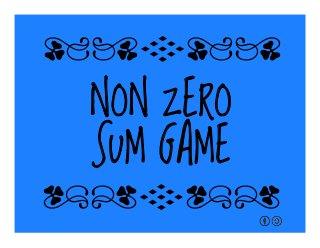 NON ZERO
SUM GAME
qrFqr!
qrFqr!
 