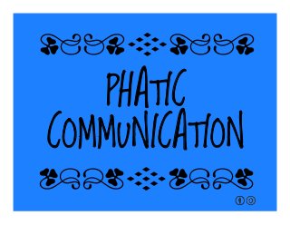 PHATIC
COMMUNICATION
qrFqr!
qrFqr!
 