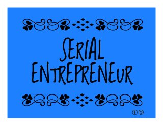 SERIAL
ENTREPRENEUR
qrFqr!
qrFqr!
 