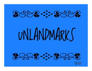 UNLANDMARKS
qrFqr!
qrFqr!
 