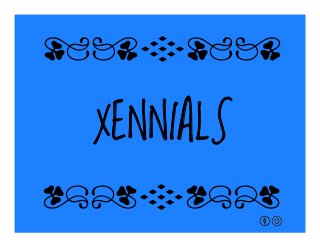 XENNIALS
qrFqr!
qrFqr!
 