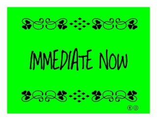 IMMEDIATE NOW
qrFqr!
qrFqr!
 