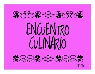 ENCUENTRO
CULINARIO
qrFqr!
qrFqr!
 