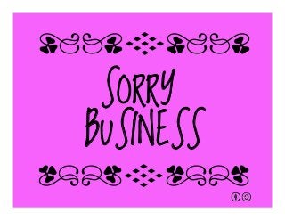 SORRY
BUSINESS
qrFqr!
qrFqr!
 