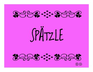 SPÄTZLE
qrFqr!
qrFqr!
 