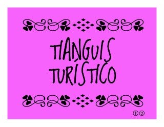 TIANGUIS
TURÍSTICO
qrFqr!
qrFqr!
 