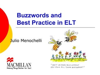 Buzzwords and Best Practice in ELT Julio Menochelli 