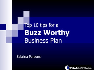 Top 10 tips for a   Buzz Worthy   Business Plan Sabrina Parsons 