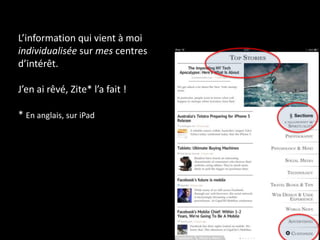 L’information qui vient à moi individualisée sur mes centresd’intérêt. J’en ai rêvé, Zite* l’a fait !* En anglais, sur iPad