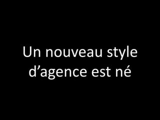 Un nouveau style d’agence est né