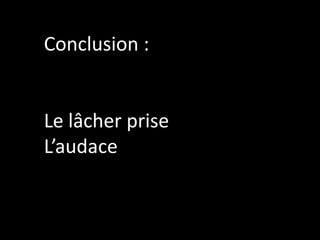 Conclusion :Le lâcher priseL’audace