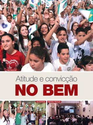 Ação Jovem LBV
São Paulo/SP Vivian R. Ferreira
no Bem
Atitude e convicção
Salvador/Ba Ribeirão Preto/SP
MarianeLebron
NizeteSouza
 