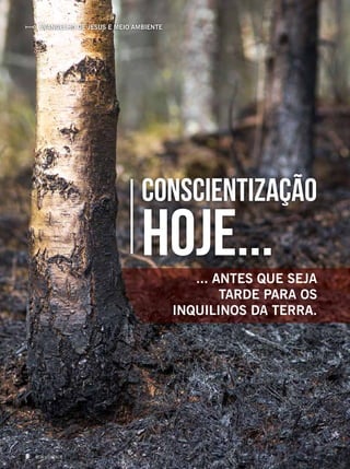 Evangelho de Jesus e meio ambiente
... Antes que seja
tarde para os
inquilinos da Terra.
Conscientização
hoje...
8 BOA VONTADE
 