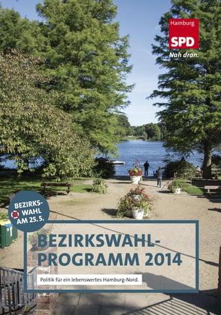 Nah dran.
BEZIRKSWAHL-
PROGRAMM 2014
Politik für ein lebenswertes Hamburg-Nord.
BEZIRKS-
WAHL
AM 25.5.O
 
