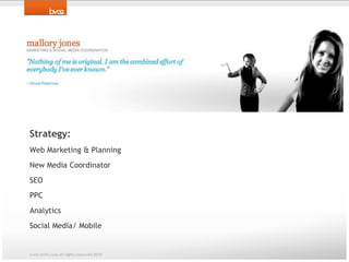 Strategy: Web Marketing & PlanningNew Media Coordinator SEOPPCAnalyticsSocial Media/ Mobilewww.bv02.com all rights reserved 2010