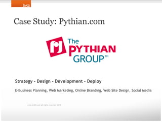 Case Study: Pythian.comStrategy - Design - Development - DeployE-Business Planning, Web Marketing, Online Branding, Web Site Design, Social Mediawww.bv02.com all rights reserved 2010