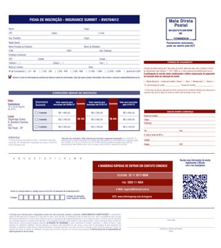 FICHA DE INSCRIÇÃO - INSURANCE SUMMIT - BV0704012

Nome:                                                                                                               Cargo:
                                                                                                                                                                                                                                        9912247475-DR/SPM
CPF:                                                               Depto.:                                                                 E-mail:                                                                                              IIR
Sup. Imediato:                                                                                                      Cargo:
Razão Social:                                                                                                                                                                                                                        Fechamento autorizado,
Nome Fantasia da Empresa:                                                                                           Ramo de Atividade:                                                                                               pode ser aberto pela ECT
CCM:                                                                                      CNPJ:                                             Insc. Estadual:
Endereço Comercial:
CEP:                                         Cidade:                                                                                        Estado:
Telefone: ( )                                                       Celular: ( )                                                            Fax: ( )                                                                                   FORMAS DE PAGAMENTO

Nome p/ contato:                                                                                                            Área:                                                                     Emissão de boleto restrita até 3 dias antes do evento. Após esta data, favor contatar a Central
Nº de Funcionários: [ ] 01 - 99                 [ ] 100 - 199           [ ] 200 - 499            [ ] 500 - 999          [ ] 1.000 - 1.999            [ ] 2.000 - 4.999            [ ]acima de 5.000   de Atendimento pelo telefone 11 3017 6888 ou e-mail customer.service@ibcbrasil.com.br
                                                                                                                                                                                                      A participação do inscrito estará condicionada à efetiva comprovação de pagamento
      Autorizo o envio de informações da empresa por todos os canais de comunicação. Caso não queira receber informações, favor enviar e-mail para cadastro@ibcbrasil.com.br
                                                                                                                                                                                                      da inscrição antes da realização do evento.

                                                                                                                                                                                                      [ ] Boleto Bancário Cartão de Crédito: Amex [ ] Visa [ ] Mastercard [ ] Diners [ ]
                                                                                                                                                                                                      Tel. p/Informação do cartão: ______________ Pessoa de Contato: _________________

                                                                                                                                                                                                      *10 dias antes da data de realização do evento, entraremos em contato por telefone para efetuarmos a
                                                                    CONDIÇÕES GERAIS DE INSCRIÇÃO                                                                                                     cobrança. Não envie os dados de cartão de crédito neste formulário ou por e-mail.



Data:                                      Insurance                    Valor especial para                Valor especial para                                             Valor para inscrições
Conferência:                               Summit                    inscrições até 29/06/12* Economize inscrições até 27/07/12* Economize                                    após 27/07/12
28 e 29 de Agosto
de 2012
                                                                                                                                                                                                                                      DADOS SOBRE COBRANÇA
                                              2 sessões                      R$ 1.995,00                                       R$ 2.295,00                                       R$ 2.695,00
Local:                                                                                                                                                                                                Nome do contato:
Staybridge Suites                             3 sessões                      R$ 2.795,00                  R$ 700               R$ 3.095,00                  R$ 400               R$ 3.495,00          Cargo:
R. Bandeira Paulista,                                                                                                                                                                                 Endereço:
555
                                              4 sessões                      R$ 3.495,00                                       R$ 3.795,00                                       R$ 4.195,00
São Paulo - SP
                                                                                                                                                                                                      Tel.:                                            Fax:
                                                                                                                                                                                                      E-mail p/ envio de NF-e:
                                                                                  *Desconto não cumulativo, válido somente para inscrição e pagamento antecipados. (1) ATENÇÃO: Os
O Informa Group plc está presente no Brasil e na America Latina pelas             valores incluem os impostos que devem ser recolhidos pela fonte pagadora em conformidade com a legislação vigente   Cidade:
marcas IBC e IIR. Planejamento e Organização dos eventos no Brasil: IIR           (Lei 116/2003, art. 5º da Lei 10.925/04 e art. 647 do RIR). Pedimos a gentileza de contatar nossa central de
Informa Seminários Ltda.                                                          atendimento para obter detalhes sobre o valor a ser pago, antes de efetuar o pagamento da inscrição.                Estado:                                          CEP:




       A       B       C       D       E       F       G       H       I      J       K      L       M        N
                                                                                                                                                                                                                                                        Receba mais informações do evento
                                                                                                                                                                                                                                                             digitalizando o QRcode
                                                                                                                                          4 MANEIRAS RÁPIDAS DE ENTRAR EM CONTATO CONOSCO                                                                    com o seu Smartphone


                                                                                                                                                                       TELEFONE: 55 11 3017-6888

                                                                                                                                                                                 FAX: 0800 11 4664

                                                                                                                                                                      E-MAIL: seguros@ibcbrasil.com.br
   Insira no campo abaixo o código que se encontra na etiqueta de endereçamento

                                                                                          Código da etiqueta                                                    SITE: www.informagroup.com.br/seguros
  Código                                                                                  Lado superior direito




 A inscrição será conﬁrmada após a Organizadora receber esta ﬁcha preenchida, assinada e carimbada. CANCELAMENTOS E SUBSTITUIÇÕES: Os cancelamentos
 podem ser feitos sem ônus ou encargos até 10 dias antes do evento. Após esta data, as substituições podem ser feitas sem ônus, mas os cancelamentos terão uma taxa
 administrativa de R$ 500,00. Em todos os casos, solicitamos informar a Organizadora sobre qualquer alteração até às 12h da véspera do evento. Os inscritos que não cancelarem
 sua participação segundo as condições acima descritas, e não comparecerem ao evento, serão cobrados no valor integral acordado. Todas as notiﬁcações devem ser feitas por                                                            Local e Data
 escrito pelo fax, e-mail ou endereço indicados nesta ﬁcha. ALTERAÇÃO DE PROGRAMA: O nosso compromisso é fornecer a discussão e o estudo de temas e casos
 relevantes por palestrantes habilitados. Eventuais alterações no programa serão decorrentes de caso fortuito ou força maior. Na eventualidade de algum palestrante não
 comparecer, envidaremos maiores esforços possíveis para substituir o executivo ausente por outro apto a promover a discussão do tema conforme programado. Contudo, tal
 empenho não implica em garantia da substituição. Ao assinar este documento, concordo com os termos acima pactuados. O Informa Group não se responsabiliza por                                                              Assinatura e Carimbo da Empresa
 objetos pessoais no dia do evento.                                                                                                                                                                                                      Cargo:
 