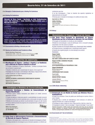 Quarta-feira, 21 de Setembro de 2011


07h45 Recepção e Credenciamento para o Brieﬁng Pré-Conferência                                        contribuíram para isso
                                                                                                      • Lei dos microsseguros – Quais os impactos dos aspectos regulatórios no
08h00 Brieﬁng Pré-Conferência                                                                         desenvolvimento do mercado?
                                                                                                      • Técnicas para a inserção do microsseguro em públicos de baixa renda
   Mercado de Baixa Renda – Aprofunde os seus Conhecimentos                                           Aguinaldo Aa. Ribeiro
   Sobre Este Segmento, e Saiba Identiﬁcar Oportunidades para o                                       Diretor Comercial
                                                                                                      ARBOS SEGUROS
   Mercado de Seguros
                                                                                                      Lauro Gonzalez
   • Principais características e hábitos de consumo. Identiﬁque seus principais desejos e
                                                                                                      Coordenador do Centro de Estudos em Microﬁnanças
   necessidades                                                                                       FGV
   • Conheça as modalidades que mais atendem às demandas e perﬁl deste segmento
   • Saiba fazer um mapeamento e analise os meios de comunicação e distribuição de             13h20 Almoço
   seguros mais eﬁcientes para este mercado
   • Tendências para o mercado de seguros para baixa renda com as mudanças
   sócio-econômicas no Brasil                                                                          Modalidades de Seguros - Painel de Cases
   • Desaﬁo: Como conscientizar este público sobre a importância de adquirir seguros?          14h30 Veja  Neste Painel Exemplos de Modalidades de Seguros
   Estamos buscando a melhor opção para apresentar este tema. Se sua empresa                          Massiﬁcados que têm se Destacado no Mercado e tire suas Dúvidas
   possui expertise no assunto, escreva para murilo.durigan@ibcbrasil.com.br.                         • Percepção da necessidade do mercado por esta modalidade
   Conﬁra a programação atualizada em www.informagroup.com.br/seguros                                 • Modelo de comercialização e canais de distribuição. Como o mercado foi atingido,
                                                                                                      conquistado e tem tido acesso ao produto?
10h00 Encerramento do Brieﬁng e Intervalo para Café                                                   • Canais e formatos de comunicação adotados para a disseminação desta modalidade
                                                                                                      • Principais técnicas e estratégias para a massiﬁcação destes seguros
10h20 Abertura da Conferência pela Presidente de Mesa                                                 • Impactos das regulamentações na comercialização dos produtos
     Natalia Noschese Fingermann                                                                      Modalidades:
     Pesquisadora CEMF - Centro de Estudos em Microﬁnanças da FGV                                     Seguro Saúde
     Coordenadora do BA de Relações Internacionais do SENAC                                           Daniel Mesquita
                                                                                                      Diretor Operacional
                                                                                                      E&E ADM E CONSULTORIA EM PLANOS DE SAÚDE
                         PALESTRA DE ABERTURA                                                         Seguro de Vida e Acidentes Pessoais
10h30 Massiﬁcação de Seguros – Conheça o Cenário e as Tendências                                      Ana Maria Ito
     para o Mercado de Seguros Populares no Brasil                                                    Gerente de Marketing
                                                                                                      ALFA SEGURADORA|ALFA PREVIDÊNCIA E VIDA
     • Principais modalidades de seguros massiﬁcados - Conheça os principais fatores
     que os levaram à popularização                                                                   Seguro Residencial
                                                                                                      Monika Nascimento
     • Desaﬁos e obstáculos para a popularização de seguros. Como superá-los?
                                                                                                      Produto Externo
     • Estratégias de comunicação e comercialização. Saiba atingir a massa de forma eﬁciente          CORPORAÇÂO PORTO SEGURO
     • Saiba transformar um seguro tradicional em popular                                             Paulo Kudler
     Carlos Antônio Barros de Moura                                                                   Vice Presidente
     Presidente                                                                                       MARSH AFFINITY BRASIL
     BARROS DE MOURA & ASSOCIADOS CORRETAGEM DE SEGUROS
                                                                                                      Joseane Oliveira
     Raphael Swierczynski                                                                             Responsável pela área de Afﬁnity
     Diretor Comercial                                                                                TOKIO MARINE
     QBE BRASIL SEGUROS S.A.
                                                                                               16h40 Coffee Break e Networking
        Estratégias e Modelos de Comercialização
11h20 DesenvolvaEstratégias e Modelos de Comercialização de                                                                                     TECNOLOGIA
     Seguros Massiﬁcados
                                                                                               17h00 Estruturação  de um Modelo de Gestão que Minimize Riscos e
     • Primeiros passos: Análises necessárias para elaborar um modelo comercial
                                                                                                      Inadimplências
     apropriado e eﬁciente
                                                                                                      • Análise dos processos e ﬂuxos da gestão para identiﬁcação de pontos críticos a
     • Criação de objetivos e metas para garantir a sustentabilidade do projeto comercial
                                                                                                      serem tratados
     • Deﬁnição de perﬁl do corretor apropriado para a estruturação da equipe de vendas
                                                                                                      • Soluções para o controle de inadimplências. Como estruturar um sistema de
     • Modelos de remuneração que atendam às particularidades de seguros de valor reduzido            cobrança eﬁciente com o auxílio da tecnologia?
     • Promova melhorias através de programas de acompanhamento e análises sobre os                   • Tecnologias de apoio à gestão de riscos. Saiba prevê-los, tratá-los e reduzi-los
     resultados obtidos                                                                               • Comparação de cenários: “antes da tecnologia” x “depois da tecnologia”. O que mudou?
                                                                              CAS
     Milton Oyas Rodrigues                                                             E              Estamos buscando a melhor opção para apresentar este tema. Se sua empresa
     Gerente de Middle Market                                                                         possui expertise no assunto, escreva para murilo.durigan@ibcbrasil.com.br.
     JLT DO BRASIL                                                                                    Conﬁra a programação atualizada em www.informagroup.com.br/seguros

                                                                                               18h00 Encerramento do1º dia de Conferência
                            MICROSSEGUROS
12h20 Saiba
          Como os Microsseguros Favorecem o Desenvolvimento
                                                                                               Alteração da Programação:
     do Mercado de Seguros Populares                                                           O compromisso da IBC é fornecer a discussão e o estudo de temas e casos de interesse por palestrantes habilitados.
     • Panorama e informações sobre o crescimento do mercado de microsseguros no Brasil        Eventuais alterações no programa serão decorrentes de caso fortuito ou força maior. Caso algum palestrante não possa
                                                                                               comparecer, a IBC, empenhará maiores esforços possíveis para substituir o palestrante ausente por outro apto a promover a
     • Conheça exemplos de microsseguros que se tornaram populares e os fatores que            discussão do tema, conforme programado. Contudo, tal empenho não implica em garantia da substituição.
 