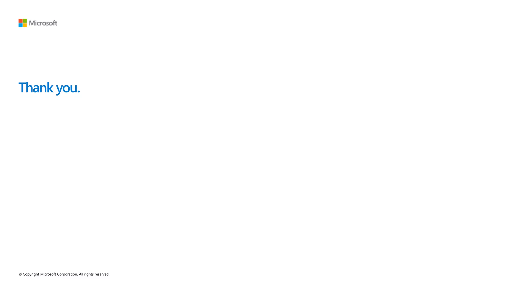 © Copyright Microsoft Corporation. All rights reserved.
Thank you.
 