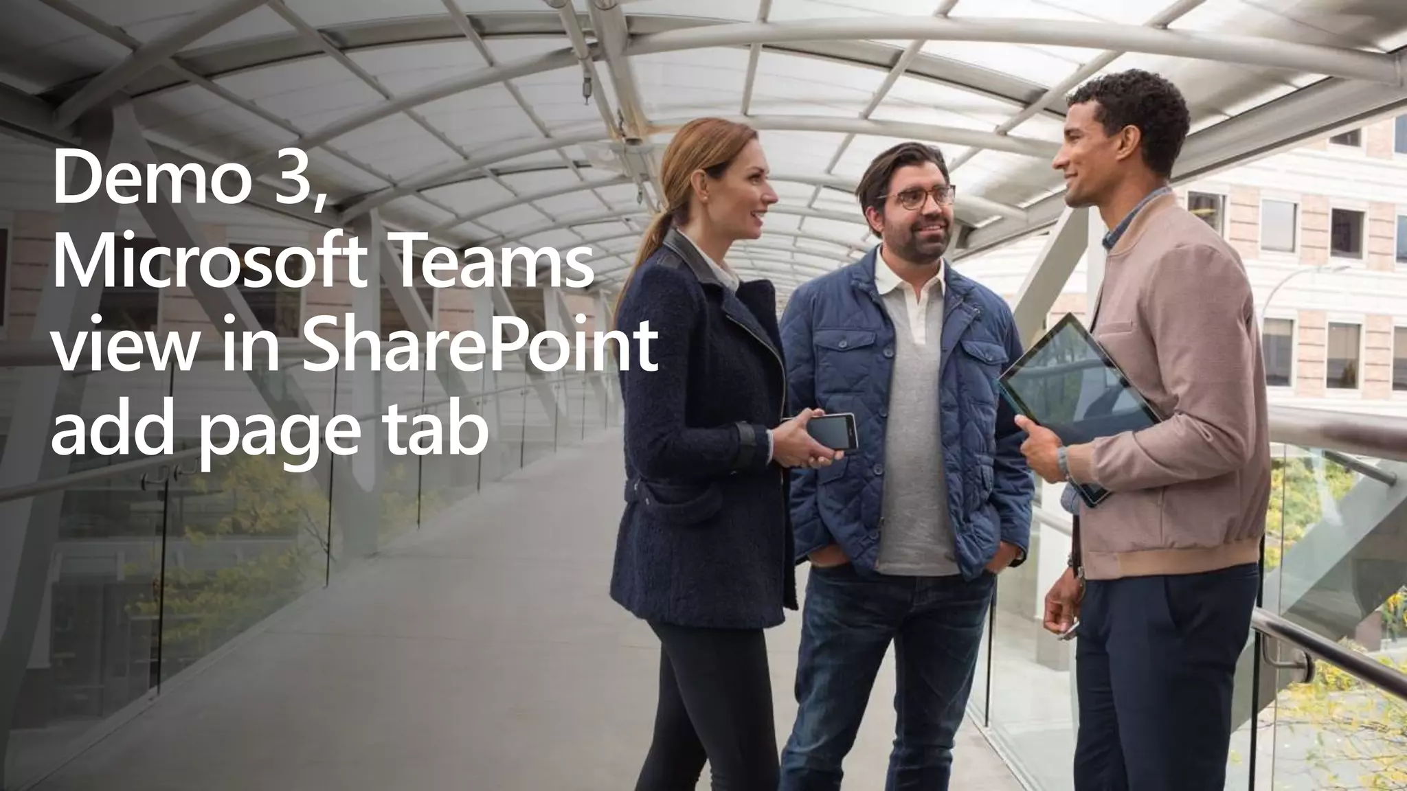 Demo 3,
Microsoft Teams
view in SharePoint
add page tab
 
