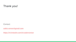 Thank you!
Contact:
sabin.roman@gmail.com
https://nl.linkedin.com/in/sabinroman
 