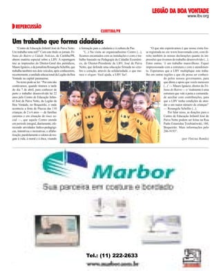 DA
VONTADE
LEGIÃO DA BOA VONTADE
www.lbv.org

REPERCUSSÃO

CURITIBA/PR

Um trabalho que forma cidadãos
à formação para a cidadania e à cultura da Paz.
“(...) Na visita ao organizadíssimo Centro (...),
ficamos encantados com as instalações e com o trabalho baseado na Pedagogia do Cidadão Ecumênico, do Diretor-Presidente da LBV, José de Paiva
Netto, que defende uma educação firmada no cérebro e coração, através da solidariedade, e que merece o slogan: Você ajuda, a LBV faz!.

“O que não esperávamos é que nossa visita fosse registrada no site www.boavontade.com, com direito também às nossas declarações quanto às impressões que tivemos do trabalho desenvolvido (...).
Entre outras: ‘é um trabalho maravilhoso. Fiquei
impressionado com a estrutura e com o atendimento. Esperamos que a LBV multiplique este trabalho em outras regiões e que ele possa ser conhecido pelos nossos governantes, para
que dêem o apoio que vocês merecem
(...)’ — Mauro Ignácio, diretor da Tribuna do Bairro — e ‘realmente é uma
estrutura que vale a pena a comunidade auxiliar com contribuições, para
que a LBV tenha condições de atender a um maior número de crianças!’
— Rosangela Schellin (...).
Por falar nisso, as doações para o
Centro de Educação Infantil José de
Paiva Netto podem ser feitas na Rua
Padre Estanislau Trzebiatówski, 180,
Boqueirão. Mais informações pelo
286-9193”.
Vinícius Ramão

“Centro de Educação Infantil José de Paiva Netto:
Um trabalho nota mil!” Com este título os jornais Tribuna do Bairro e Cidade Notícias, de Curitiba/PR,
abrem matéria especial sobre a LBV. A reportagem
traz as impressões do Diretor-Geral dos periódicos,
Mauro Ignácio, e da jornalista Rosangela Schellin, que
trabalha também nos dois veículos, após conhecerem,
recentemente, a unidade educacional da Legião da Boa
Vontade na capital paranaense.
No texto pode-se ler: “Por esta não
contávamos, quando tiramos a tarde
do dia 7 de abril, para conhecer de
perto o trabalho desenvolvido há 22
anos pelo Centro de Educação Infantil José de Paiva Netto, da Legião da
Boa Vontade, no Boqueirão, e onde
acontecia a festa de Páscoa das 110
crianças, de 2 a 6 anos — de famílias
carentes e em situação de risco social —, que aquele Centro atende
em período integral, diariamente, oferecendo atividades lúdico-pedagógicas, interativas e recreativas; e alfabetização; paralelamente a valores de resgate à vida, à moral e à ética, visando

Tel.: (11) 222-2633
15 de junho de 2004

(por Vinícius Ramão)

BOA VONTADE 29

 