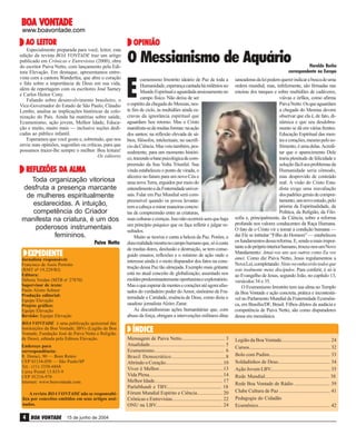 VONTADE
BOA VONTADE

www.boavontade.com

LEITOR
AO LEITOR

OPINIÃO

Especialmente preparada para você, leitor, esta
edição da revista BOA VONTADE traz um artigo
publicado em Crônicas e Entrevistas (2000), obra
do escritor Paiva Netto, com lançamento pela Editora Elevação. Em destaque, apresentamos entrevista com a cantora Wanderléa, que abre o coração
e fala sobre a importância de Deus em sua vida,
além de reportagem com os escritores José Sarney
e Carlos Heitor Cony.
Falando sobre desenvolvimento brasileiro, o
Vice-Governador do Estado de São Paulo, Cláudio
Lembo, analisa as implicações históricas da colonização do País. Ainda há matérias sobre saúde,
Ecumenismo, ação jovem, Melhor Idade, Educação e muito, muito mais — inclusive seções dedicadas ao público infantil.
Esperamos que você goste e, sobretudo, que nos
envie suas opiniões, sugestões ou críticas, para que
possamos trazer-lhe sempre o melhor. Boa leitura!
Os editores

DA
REFLEXÕES DA ALMA
Toda organização vitoriosa
desfruta a presença marcante
de mulheres espiritualmente
esclarecidas. A intuição,
competência do Criador
manifesta na criatura, é um dos
poderosos instrumentais
femininos.
Paiva Netto

EXPEDIENTE

Jornalista responsável:
Francisco de Assis Periotto
(RMT nº 19.229/RJ)
Editora:
Débora Verdan (MTB no 27870)
Supervisor de texto:
Paulo Alziro Schnor
Produção editorial:
Equipe Elevação
Projeto gráfico:
Equipe Elevação
Revisão: Equipe Elevação
BOA VONTADE é uma publicação quinzenal das
Instituições da Boa Vontade, IBVs (Legião da Boa
Vontade, Fundação José de Paiva Netto e Religião
de Deus), editada pela Editora Elevação.
Endereço para
correspondência:
R. Doraci, 90 — Bom Retiro
CEP 01134-050 — São Paulo/SP
Tel.: (11) 3358-6868
Caixa Postal 13.833-9
CEP 01216-970
Internet: www.boavontade.com
A revista BOA VONTADE não se responsabiliza por conceitos emitidos em seus artigos assinados.

4 BOA VONTADE

15 de junho de 2004

O Messianismo de Aquário

Haroldo Rocha
correspondente na Europa

E

cumenismo Irrestrito ideário de Paz de toda a
Humanidade, esperança cantada há milênios no
Mundo Espiritual e aguardada ansiosamente no
campo físico. Não deixa de ser
o espírito da chegada do Messias, neste fim de ciclo, às multidões ainda escravas da ignorância espiritual que
aguardam Seu retorno. Mas o Cristo
manifesta-se de muitas formas: na ação
dos santos; na reflexão elevada de sábios, filósofos, intelectuais; no sacrifício da Ciência. Mas veio também, pessoalmente, para um momento histórico, trazendo a base psicológica de compreensão da Sua Volta Triunfal. Sua
vinda estabeleceu o ponto de virada, o
alicerce no futuro para um novo Céu e
uma nova Terra, erguidos por meio do
entendimento e da Fraternidade universais. Falar em Paz Mundial será compreensível quando os povos levantarem a cabeça a mirar maneiras concretas de compreensão entre as criaturas,
suas culturas e crenças. Isso não ocorrerá sem que haja
um princípio psíquico que os faça refletir e julgar resultados.
Muito se teoriza e canta a beleza da Paz. Porém, a
dura realidade mostra no campo humano que, só à custa
de muitas dores, desilusão e destruição, se tem conseguido ensaios, reflexões e o mínimo de ação onde o
interesse ainda é o moto disparador dos fatos na construção dessa Paz tão almejada. Exemplo mais gritante
está no atual conceito de globalização, assentado nos
moldes predominantemente oportunista e exploratório.
Mas o que esperar de mentes e corações até agora afastados do verdadeiro poder do Amor, sinônimo de Fraternidade e Caridade, essência de Deus, como dizia o
saudoso jornalista Alziro Zarur.
As discutidíssimas ações humanitárias que, com
abuso da força, obrigam a intervenções militares ditas

saneadoras da lei podem querer indicar a busca de uma
ordem mundial, mas, infelizmente, são firmadas nas
esteiras dos tanques e sobre multidões de cadáveres,
viúvas e órfãos, como afirma
Paiva Netto. Os que aguardam
a chegada do Messias devem
observar que ela é, de fato, dinâmica e que seu desdobramento se dá em várias frentes.
Educação Espiritual das mentes e corações, mesmo pelo sofrimento, é uma delas. Acreditar que o aparecimento Dele
traria plenitude de felicidade e
solução fácil aos problemas da
Humanidade seria cômodo,
mas desprovido de conteúdo
real. A visão do Cristo Estadista exige uma reavaliação
dos padrões gerais de comportamento, um novo estudo, pelo
prisma da Espiritualidade, da
Política, da Religião, da Filosofia e, principalmente, da Ciência, sobre a reforma
profunda nos valores conducentes da Raça Humana.
O fato de o Cristo vir e tomar a condição humana —
daí Ele se intitular “Filho do Homem” — estabeleceu
os fundamentos dessa reforma. E, sendo a mais importante a do próprio interior humano, trouxe-nos um Novo
Mandamento: Amai-vos uns aos outros como Eu vos
amei. Como diz Paiva Netto, Jesus regulamentou a
Nova Lei, completando: Nisto reconhecerão todos que
sois realmente meus discípulos. Para conferir, é só ir
ao Evangelho de Jesus, segundo João, no capítulo 13,
versículos 34 e 35.
O Ecumenismo Irrestrito tem sua alma no Templo
da Boa Vontade e ação concreta, prática e incontestável no Parlamento Mundial da Fraternidade Ecumênica, em Brasília/DF, Brasil. Filhos diletos da audácia e
competência de Paiva Netto, são como disparadores
dessa era messiânica.

ÍNDICE
Mensagem de Paiva Netto.................................. 3
Atualidade........................................................... 5
Ecumenismo....................................................... 6
Brasil Democrático......................................8
Abrindo o Coração..............................................10
Viver é Melhor...................................................13
Vida Plena...........................................................14
Melhor Idade...................................................... 17
ParlaMundi e TBV........................................... 18
Fórum Mundial Espírito e Ciência.................... 20
Crônicas e Entrevistas........................................ 22
ONU na LBV.................................................... 24

Legião da Boa Vontade....................................... 24
Cursos.................................................................. 32
Bolo com Pudim................................................ 33
Soldadinhos de Deus......................................... 34
Ação Jovem LBV............................................... 35
Rede Mundial.................................................. 38
Rede Boa Vontade de Rádio ............................ 39
Clube Cultura de Paz ........................................ 41
Pedagogia do Cidadão
Ecumênico......................................................... 42

 