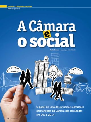Opinião — Congresso em pauta
Políticas públicas
ACâmara
osocial
e
O papel de uma das principais comissões
permanentes da Câmara dos Deputados
em 2013-2014
Paulo Kramer | Especial para a BOA VONTADE
116 BOA VONTADE
 