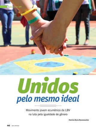 pelomesmoideal
Unidos
Movimento jovem ecumênico da LBV
na luta pela igualdade de gênero
Patricia Maria Nonnemacher
Vivian R. Ferreira
Ação Jovem LBV
142 BOA VONTADE
 